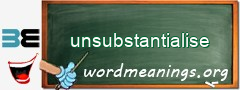WordMeaning blackboard for unsubstantialise